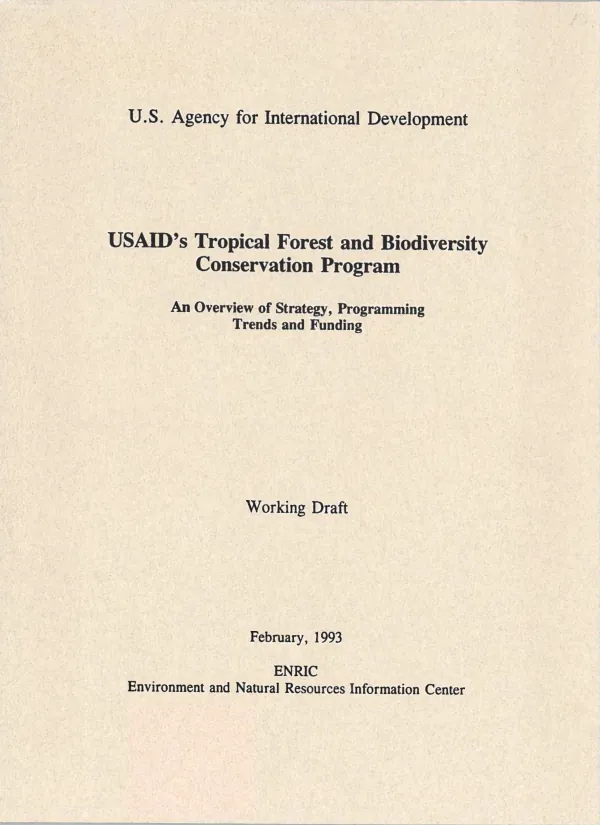 USAID"s tropical forest and biodiversity conservation program : an overview of strategy, programming trends and funding