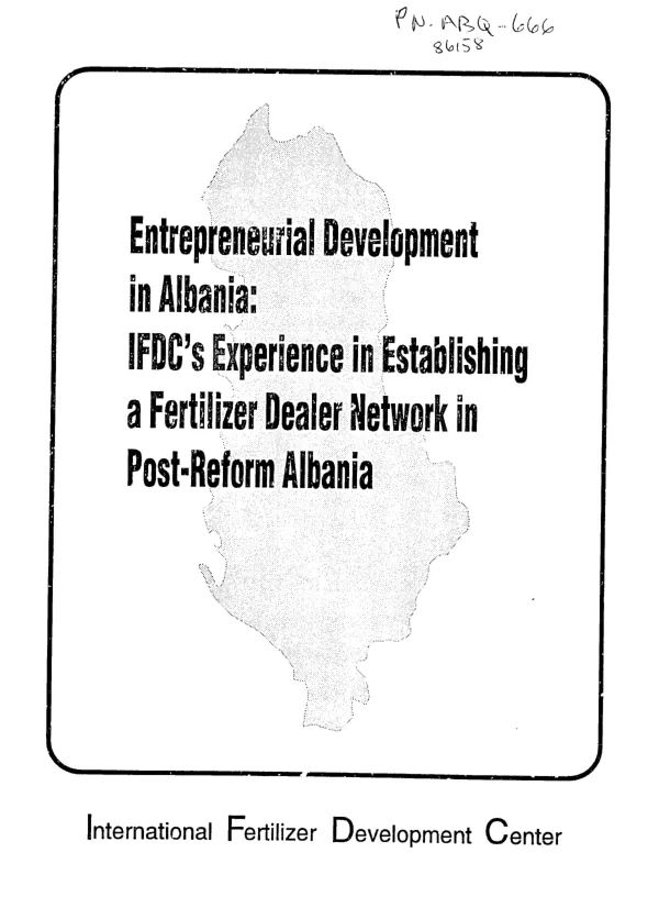 Entrepreneurial development in Albania : IFDC"s experience in establishing a fertilizer dealer network in post-reform Albania -- interim report on dealer development and training during phase one of the emergency supply of fertilizer to Albaniz (March - July 1992)