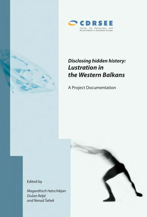 Disclosing hidden history : lustration in the western Balkans -- a project documentation