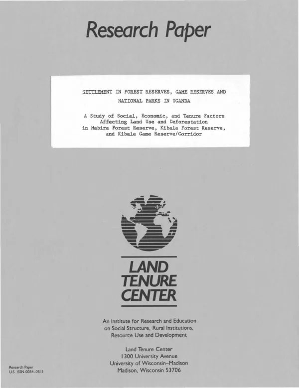 Settlement in forest reserves, game reserves and national parks in Uganda : a study of social, economic and tenure factors affecting land use and deforestation in Mabira Forest Reserve, Kibale Forest Reserve and Kibale Game Reserve/Corridor