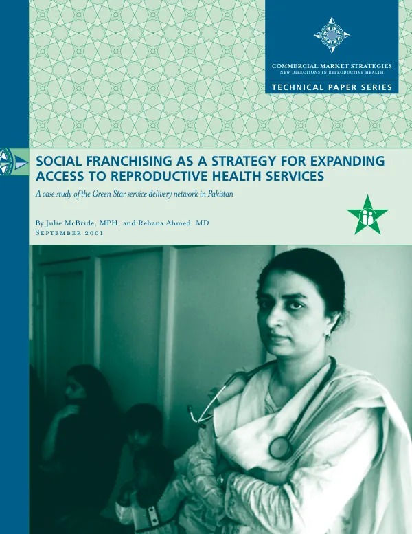 Social franchising as a strategy for expanding access to reproductive health services : a case study of the Green Star service delivery network in Pakistan