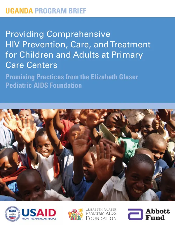 Providing comprehensive HIV prevention, care, and teatment for children and adults at primary care centers : promising practices from the Elizabeth Glaser Pediatric AIDS Foundation