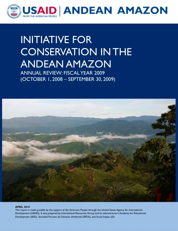 Initiative for conservation in the Andean Amazon : annual review, fiscal year 2009 (October 1, 2008-September 30, 2009)