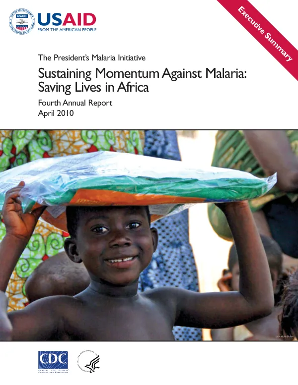 Sustaining momentum against malaria : saving lives in Africa : the President"s malaria initiative fourth annual report : executive summary