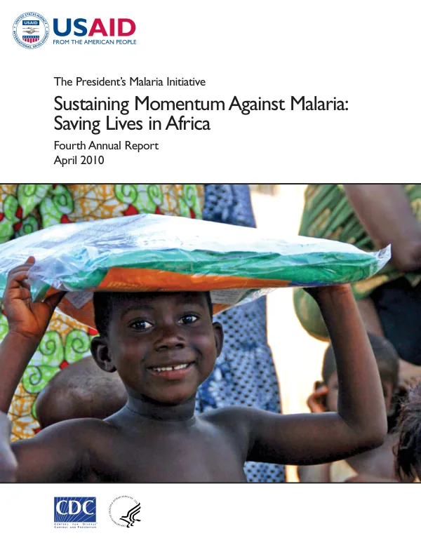 Sustaining momentum against malaria : saving lives in Africa : the President"s malaria initiative fourth annual report