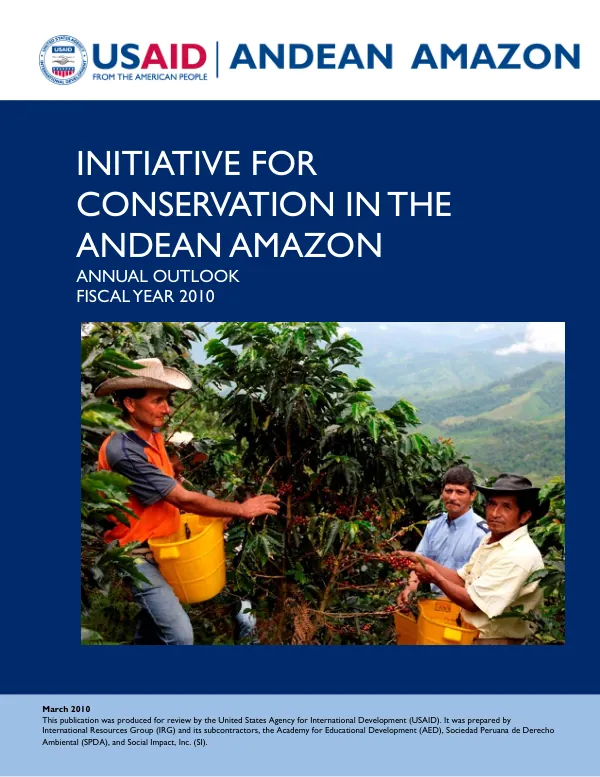 Initiative for conservation in the Andean Amazon : annual outlook fiscal year 2010