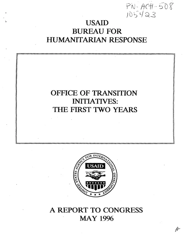 USAID, Bureau for Humanitarian Response, Office of Transition Initiatives [BHR/OTI] : the first two years -- a report to Congress