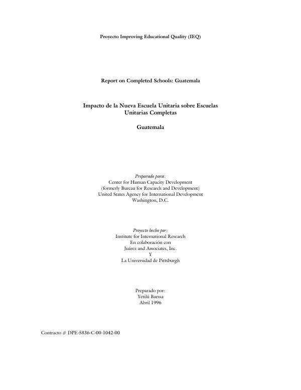 Improving educational quality project : report on completed schools -- Guatemala = Impacto de la nueva escuela unitaria sobre escuelas unitarias completas : Guatemala