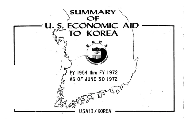 Summary of U.S. economic aid to Korea : FY 1954 thru FY 1972 as of 30 June 1972