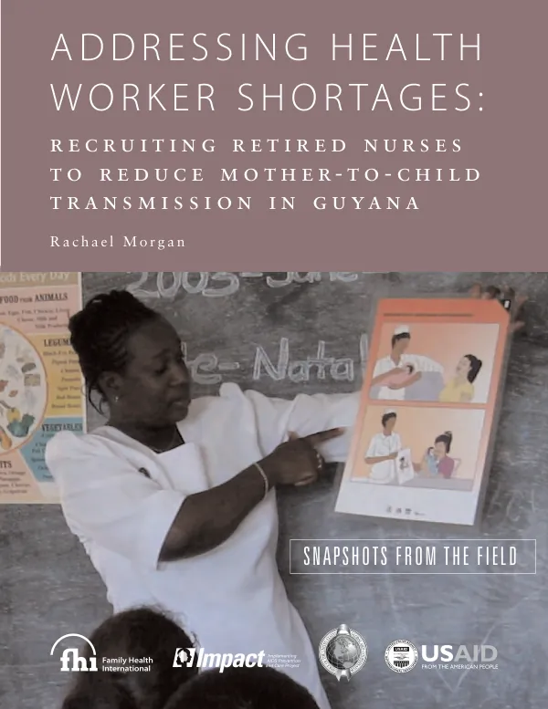 Addressing health worker shortages : recruiting retired nurses to reduce mother-to-child transmission in Guyana