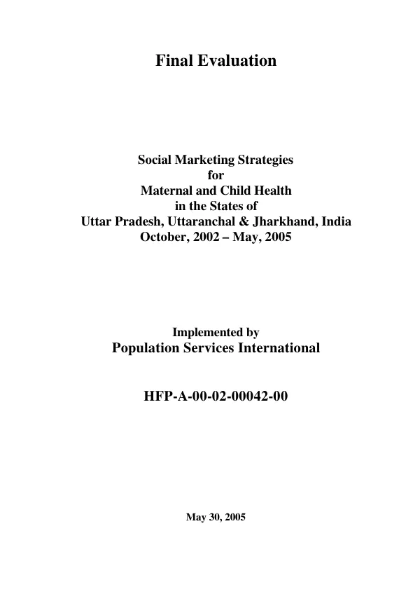 Final evaluation : social marketing strategies for maternal and child health in the States of Uttar Pradesh, Utteranchal & Jharkhand, India -- October 2002-May 2005