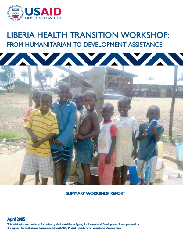 Liberia health transition workshop : from humanitarian to development assistance -- summary workshop report, April 5-7, 2005