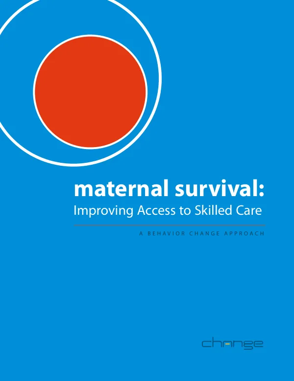 Maternal survival : improving access to skilled care -- a behavior change approach [: summary]