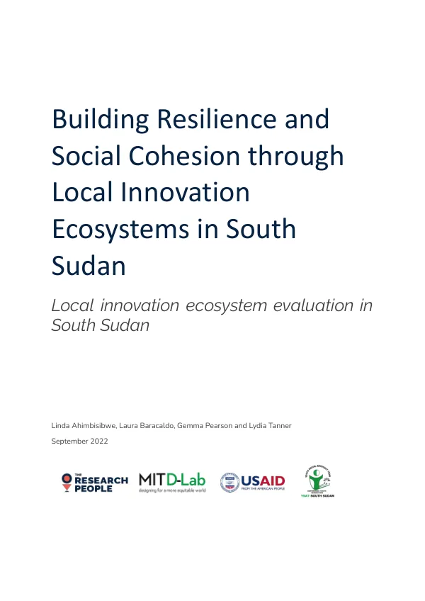 Building resilience and social cohesion through local innovation ecosystems in South Sudan : Local innovation ecosystem evaluation in South Sudan