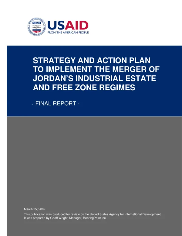 Strategy and action plan to implement the merger of Jordan"s industrial estate and free zone regimes : final report