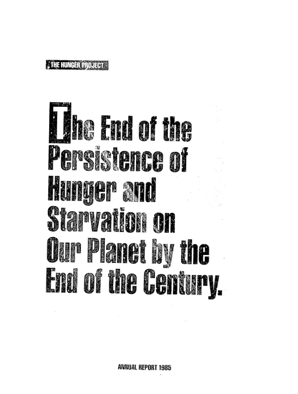 Hunger project - the end of the persistence of hunger and starvation on our planet by the end of the century : annual report, 1985