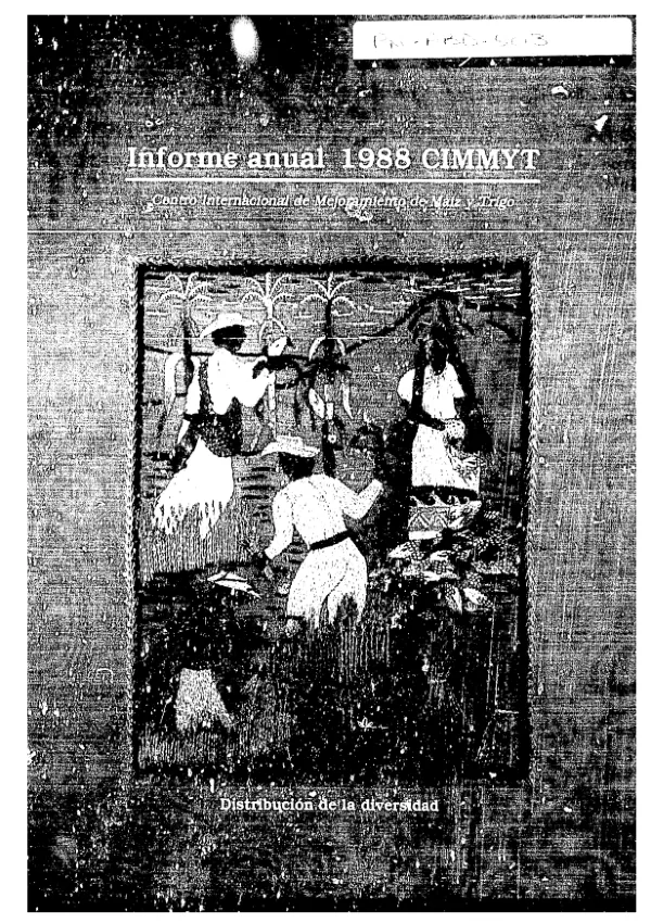 CIMMYT 1988 informe anual, Centro Internacional de Mejoramiento de Maiz y Trigo : distribucion de la diversidad