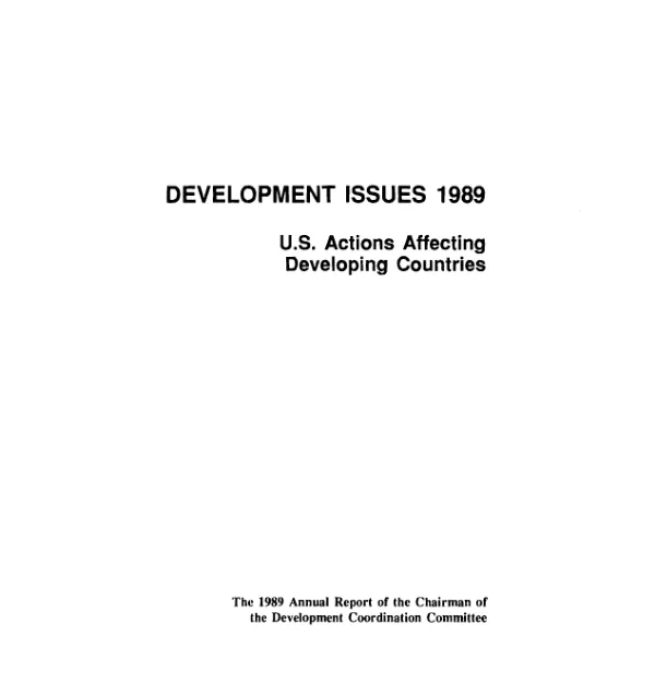 Development issues 1989 : U.S. actions affecting developing countries -- the 1989 annual report of the Chairman of the Development Coordination Committee