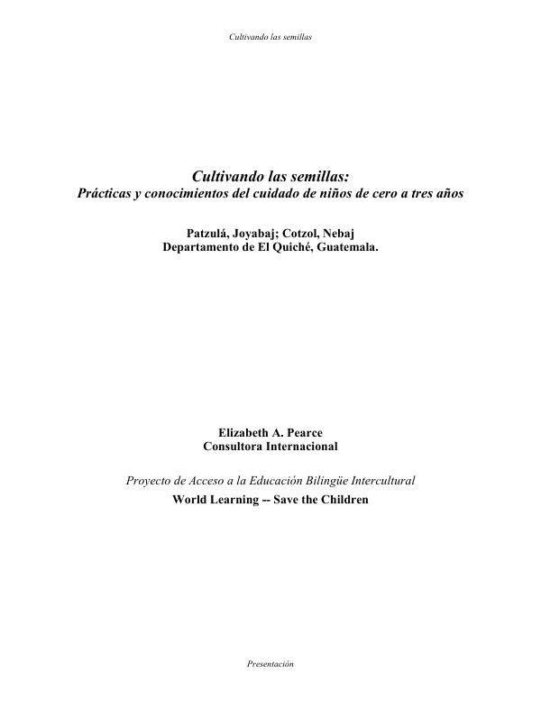 Cultivando las semillas : practicas y conocimientos del cuidado de ninos de cero a tres anos -- Patzula, Joyabaj [&] Cotzol, Nebaj, DEl Quiche Department Quiche, Guatemala