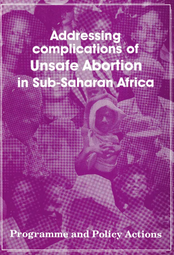 Addressing complications of unsafe abortion in sub-Saharan Africa : programme and policy actions