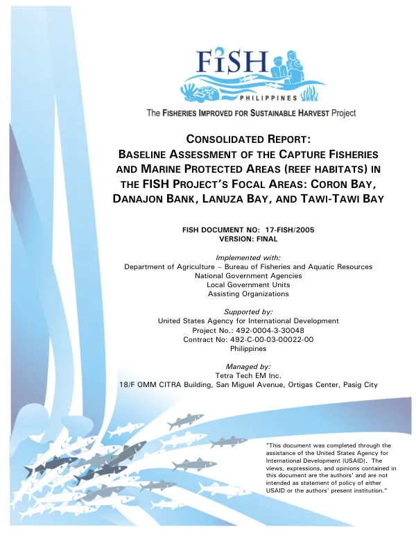 Consolidated report : baseline assessment of the capture fisheries and marine protected areas (reef habitats) in the FISH project"s focal areas: Coron Bay, Danajon Bank, Lanuza Bay, and Tawi-Tawi Bay