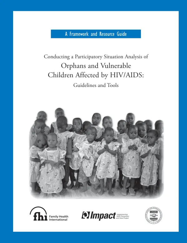 Framework and resource guide : conducting a participatory situation analysis of orphans and vulnerable children affected by HIV/AIDS -- guidelines and tools
