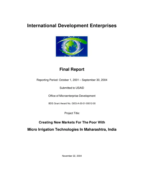 International Development Enterprises [IDE] : final report -- reporting period, October 1, 2001-September 30, 2004 : creating new markets for the poor with micro irrigation technologies in Maharashtra, India