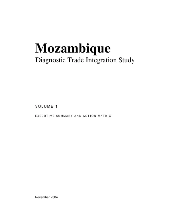 Mozambique : diagnostic trade integration study -- volume 1 : executive summary and action matrix