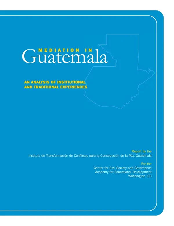 Mediation in Guatemala : an analysis of institutional and traditional experiences