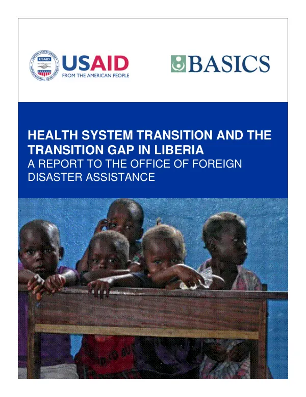Health system transition and the transition gap in Liberia : a report to the Office of Foreign Disaster Assistance