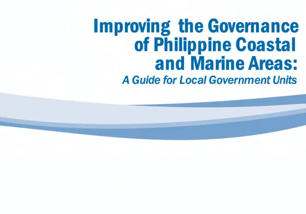 Improving the governance of Philippine coastal and marine areas : a guide for local government units