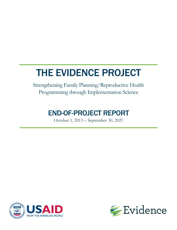 The evidence project : strengthening family planning/reproductive health programming through implementation science end-of-project report, October 1, 2013 - September 30, 2021