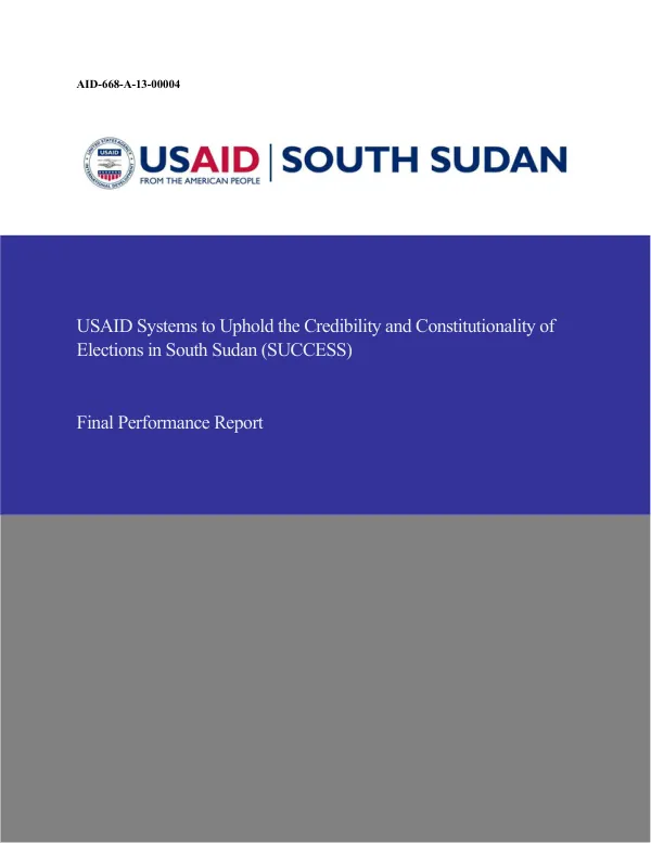 USAID systems to uphold the credibility and constitutionality of elections in South Sudan (SUCCESS) : final performance report