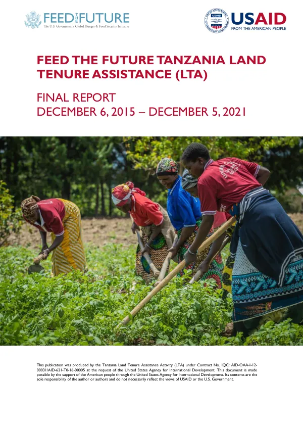 Feed the Future Tanzania land tenure assistance (LTA) : final report, December 6, 2015 - December 5, 2021