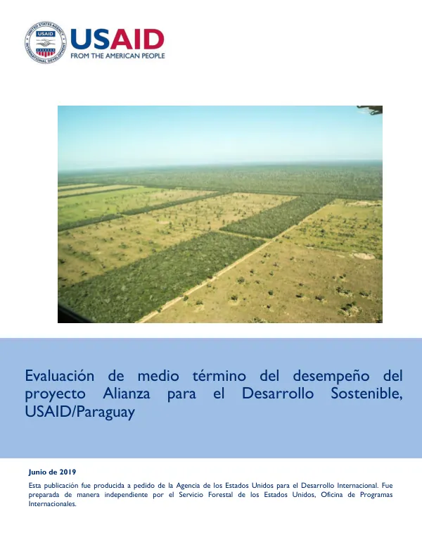 Evaluacion de medio termino del desempeno del proyecto alianza para el desarrollo sostenible, USAID/Paraguay : alianza de desarrollo global para implementar la alianza de agricultura y conservacion forestal; iniciativa de paisajes sostenibles/cambio climatico global