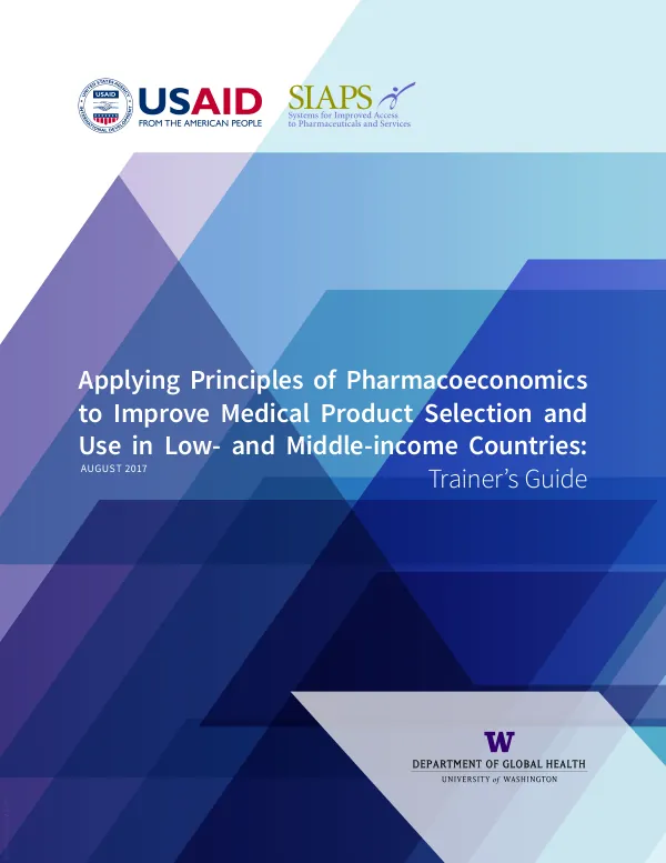 Applying Principles of Pharmacoeconomics to Improve Medical Product Selection and Use in Low- and Middle-Income Countries: Trainer’s Guide