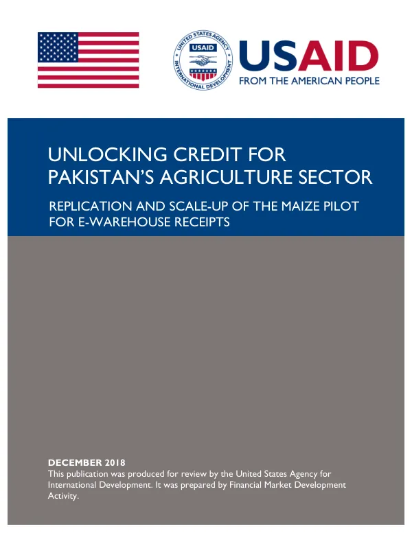 [Financial market development project] : unlocking credit for Pakistan’s agriculture sector : replication and scale-up of the maize pilot for e-warehouse receipts