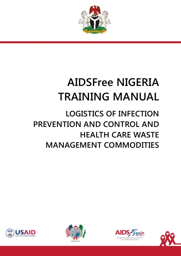 AIDSFree Nigeria Training Manual: Logistics of Infection Prevention and Control and Health Care Waste Management Commodities