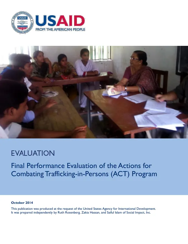 Final performance evaluation of the actions for combating trafficking-in-persons (ACT) program : toward prevention, prosecution, protection, and advocacy in Bangladesh