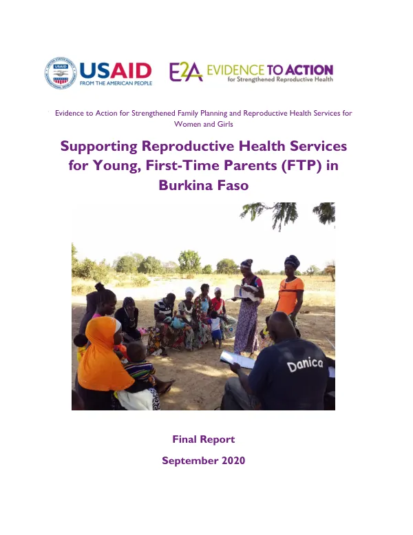 Evidence to action for strengthened family planning and reproductive health services for women and girls : supporting reproductive health services for young, first-time parents (FTP) in Burkina Faso : final report