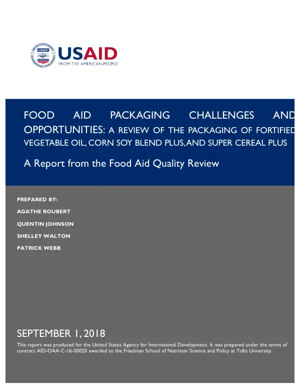 Food aid packaging challenges and opportunities : a review of the packaging of fortified vegetable oil, corn soy blend, and super cereal plus : a report from the food aid quality review