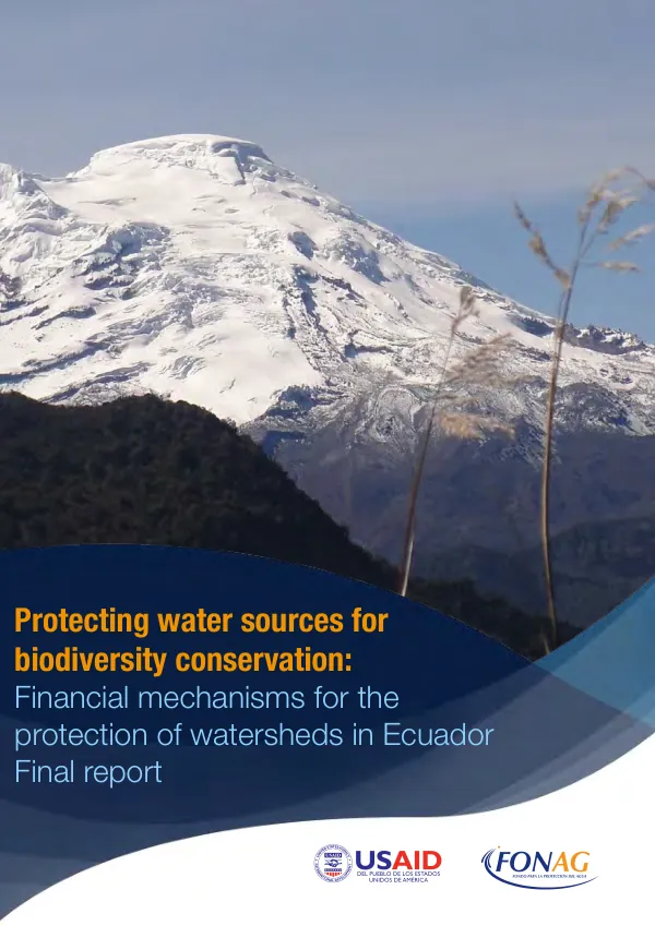 Protecting water sources for biodiversity conservation : financial mechanisms for the protection of watersheds in Ecuador : final report