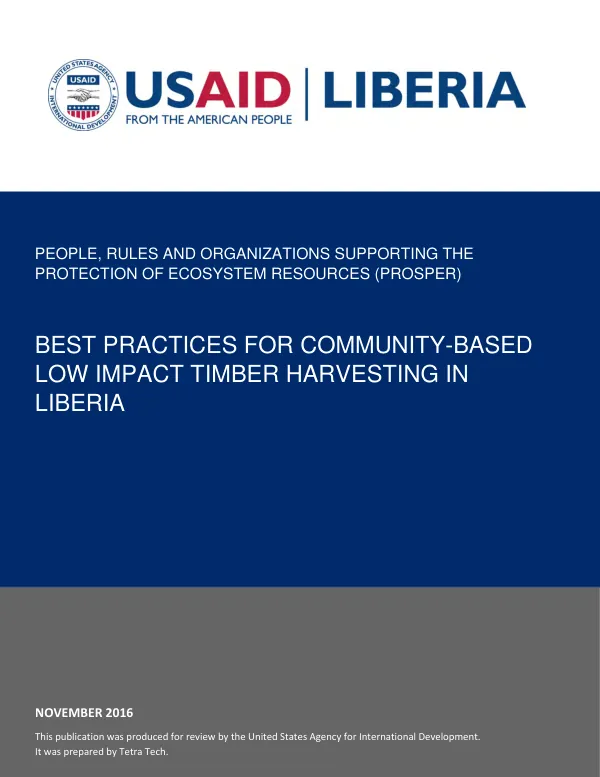 People, rules and organizations supoprtign the protection of eceosystem resources (PROSPER) : best practices for community - based low impact timber harvesting In Liberia