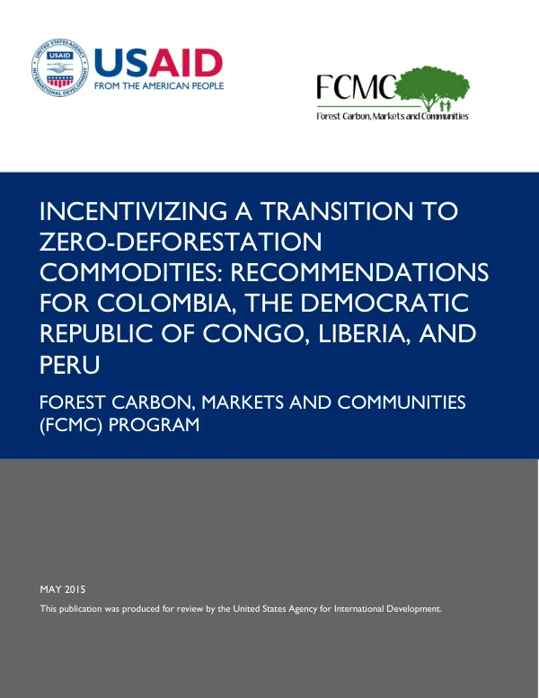 Incentivizing a transition to zero-deforestation commodities : recommendations for Colombia, Democratic Republic of Congo, Liberia, and Peru