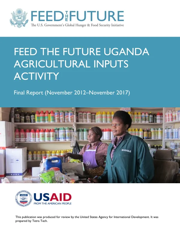 Feed the Future Uganda agricultural inputs activity : final report (November 2012 - November 2017)
