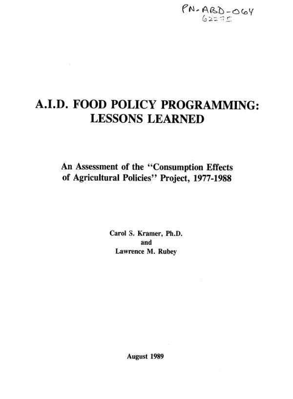 A.I.D. food policy programming : lessons learned -- an assessment of the `consumption effects of agricultural policies' project, 1977-1988