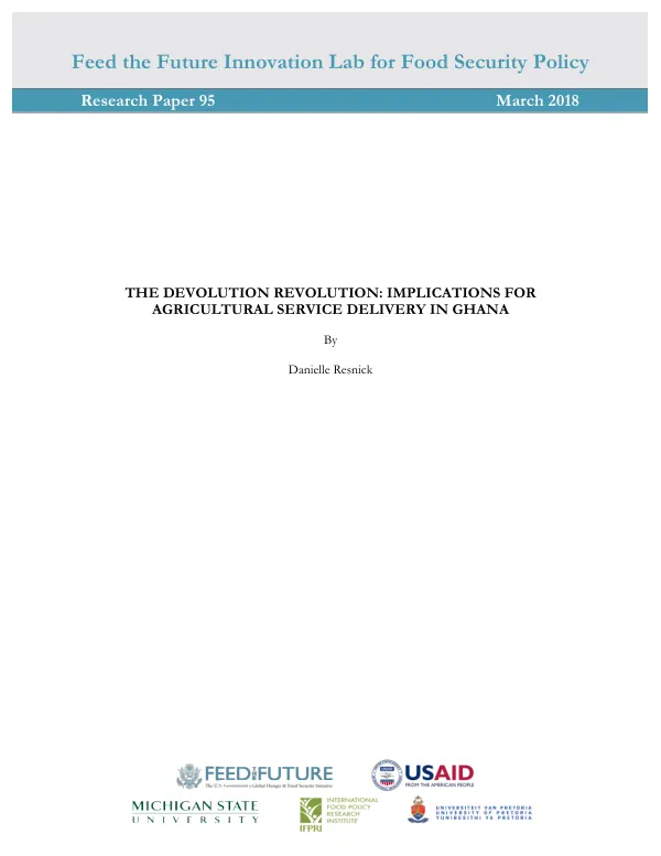 The Devolution Revolution: Implications for Agricultural Service Delivery in Ghana. Feed the Future Innovation Lab for Food Security Policy Research Paper 95