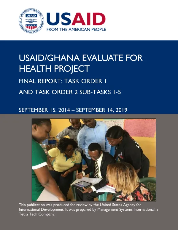 USAID/Ghana evaluate for health project final report: task order 1 and task order 2 sub-tasks 1-5, September 15, 2014 - September 14, 2019