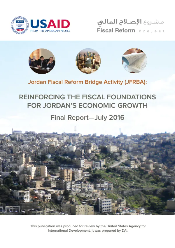 Jordan fiscal reform bridge activity (JFRBA) reinforcing the fiscal foundations for Jordan’s economic growth : final report