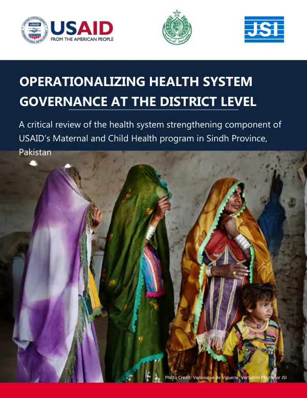 Operationalizing health system governance at the district level : a critical review of the health system strengthening component of USAID"s maternal and child health program in Sindh Province, Pakistan